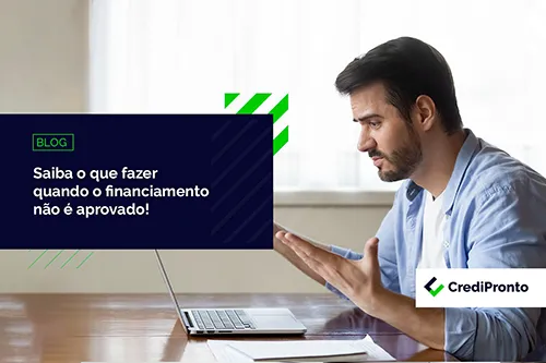 CrediPronto O que fazer quando o financiamento não é aprovado